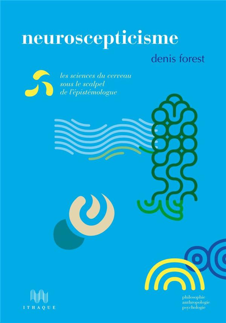 NEUROSCEPTICISME - FOREST DENIS - les Ed. d'Ithaque