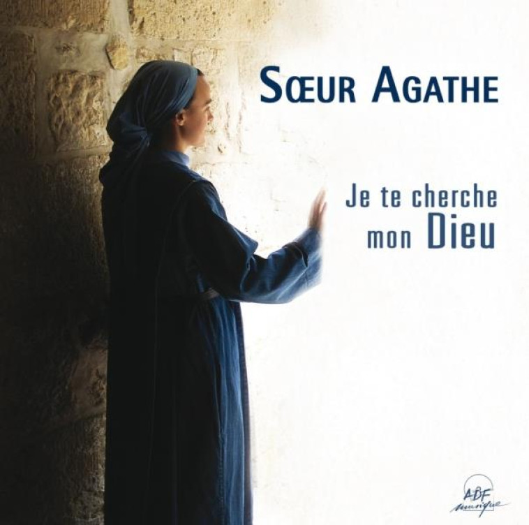 JE TE CHERCHE MON DIEU (CD) - SOEUR AGATHE - ADF MUSIQUE