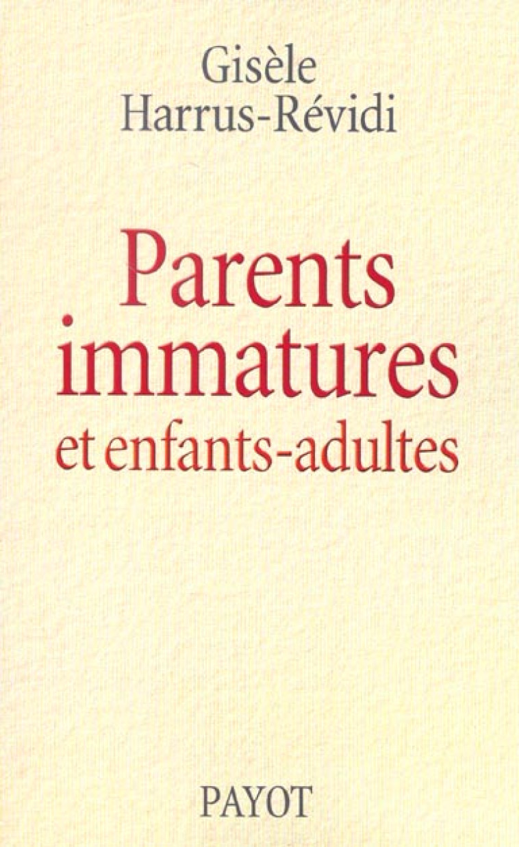 PARENTS IMMATURES ET ENFANTS-ADULTES - HARRUS-REVIDI GISELE - PAYOT POCHE