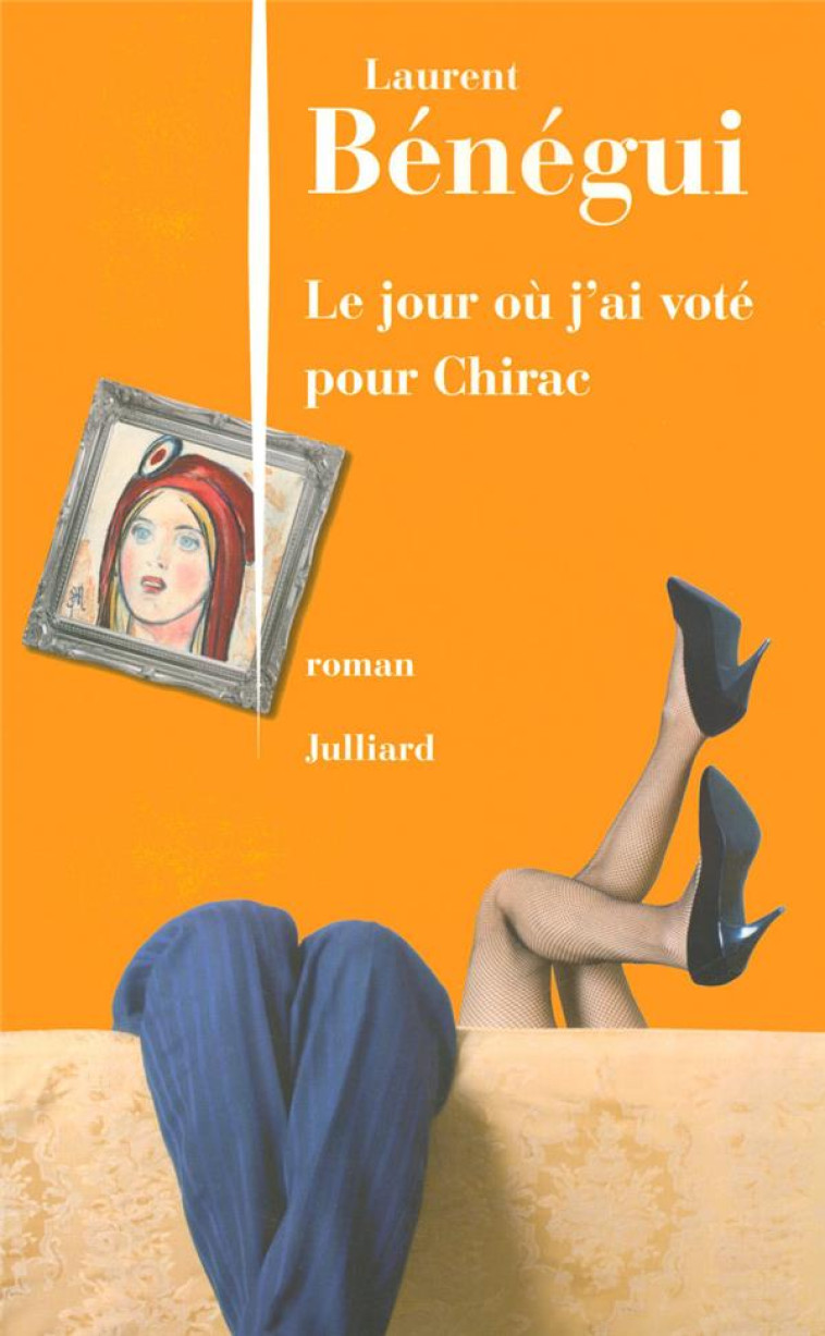 LE JOUR OU J'AI VOTE POUR CHIRAC - BENEGUI LAURENT - JULLIARD