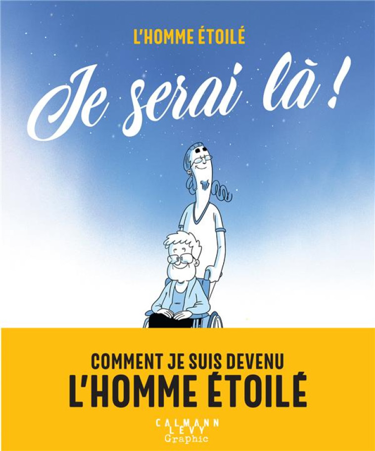 JE SERAI LA ! - COMMENT JE SUIS DEVENU L'HOMME ETOILE - L'HOMME ETOILE - CALMANN-LEVY