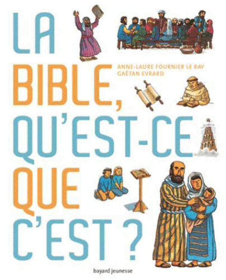 LA BIBLE, QU'EST-CE QUE C'EST ? - FOURNIER LE RAY - Bayard Jeunesse