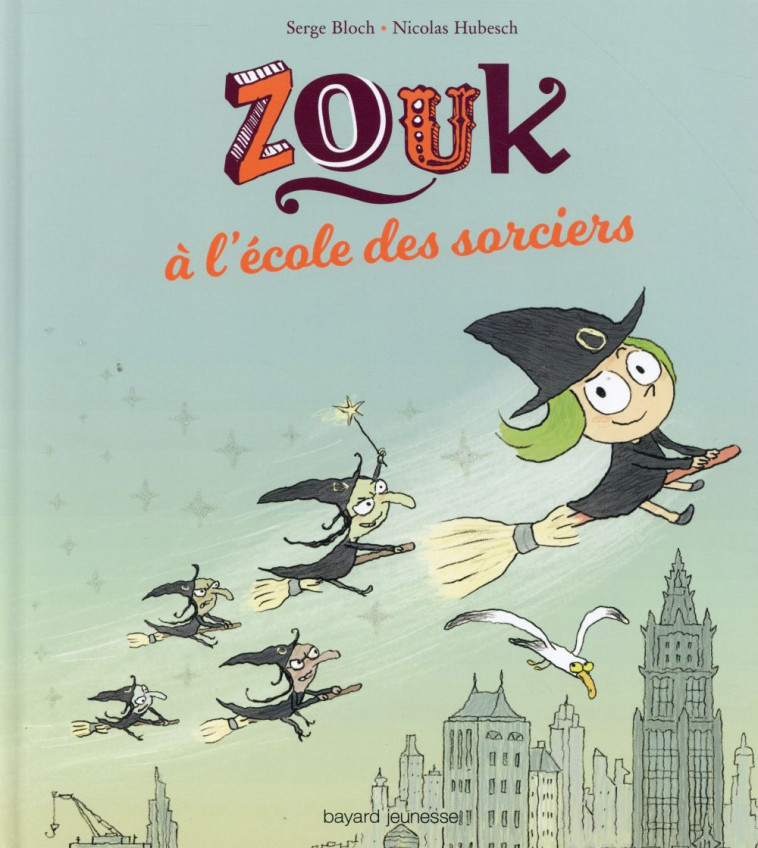 ZOUK A L'ECOLE DES SORCIERS - BLOCH/HUBESCH - Bayard Jeunesse