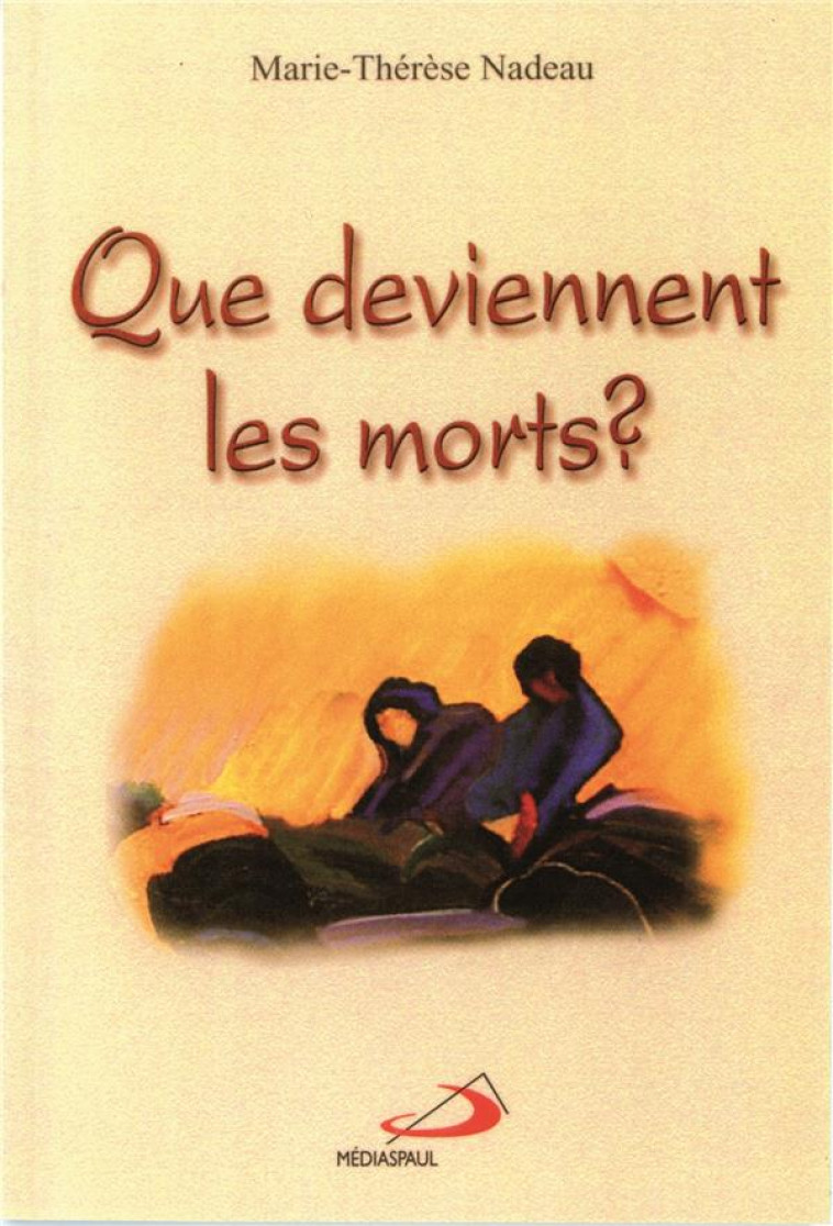 QUE DEVIENNENT LES MORTS? - NADEAU MARIE THERESE - MEDIASPAUL QC