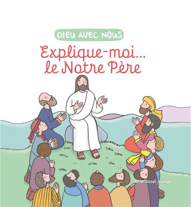 EXPLIQUE-MOI... LE NOTRE PERE - EDITION ILLUSTREE - ZINK/DE BIZEMONT - EMMANUEL