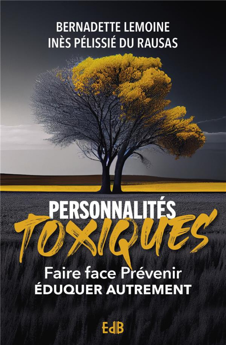 PERSONNALITES TOXIQUES (NVLLE EDITION) - FAIRE FACE, PREVENIR, EDUQUER AUTREMENT - LEMOINE - BEATITUDES