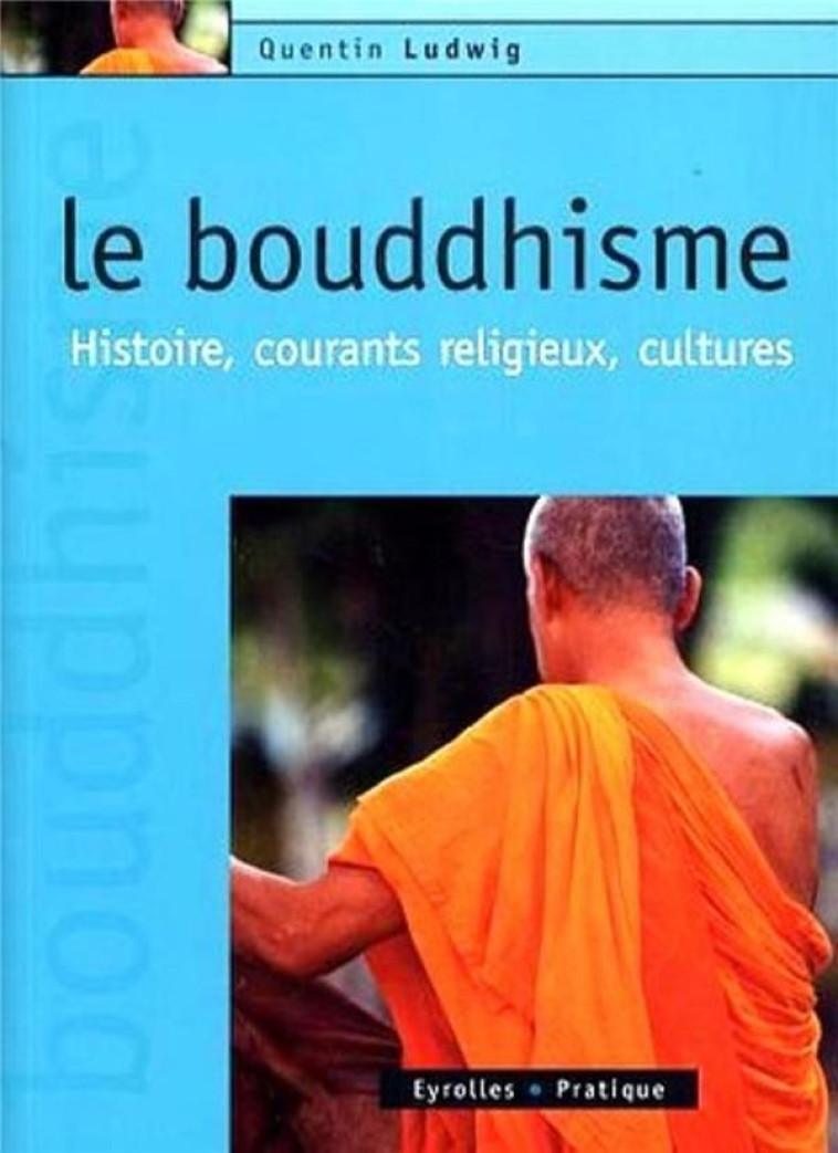 LE BOUDDHISME - HISTOIRE, COURANTS RELIGIEUX, CULTURES - LUDWIG QUENTIN - ORGANISATION