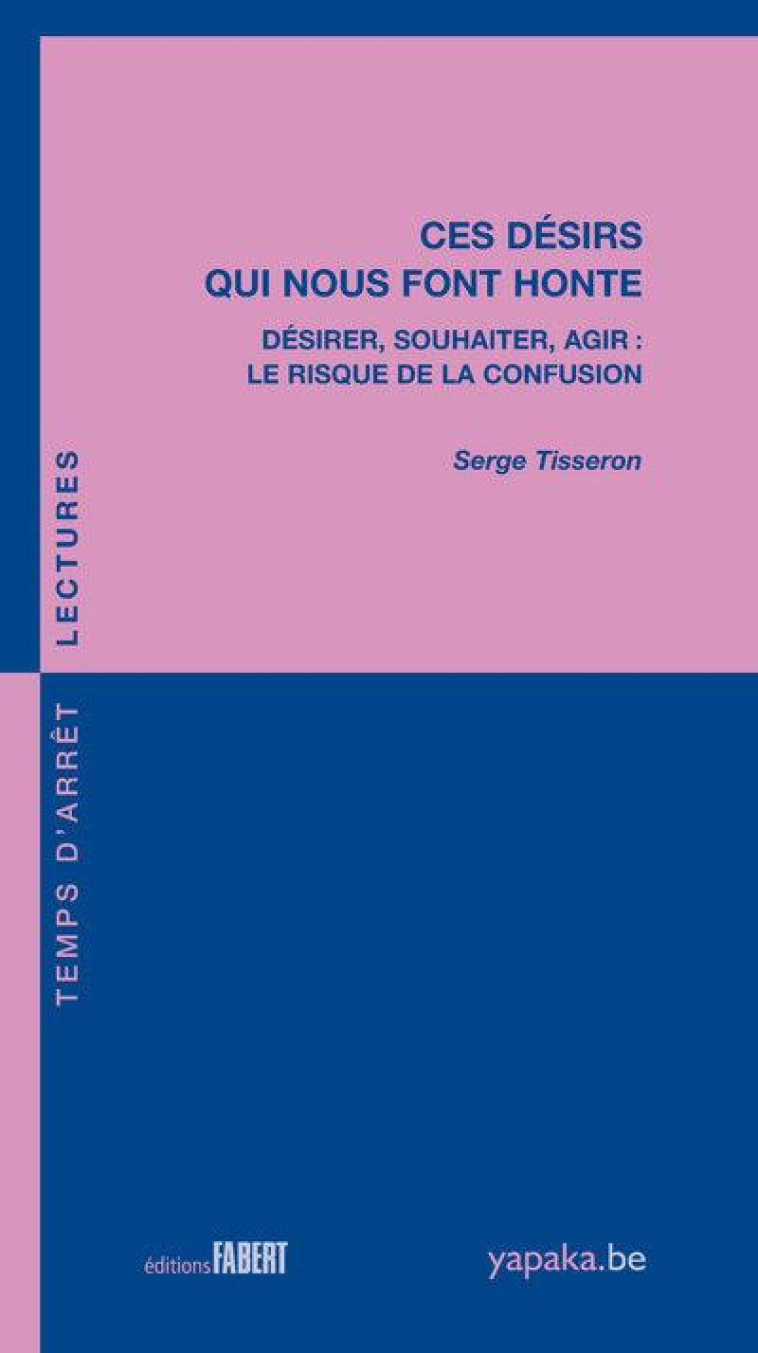 CES DESIRS QUI NOUS FONT HONTE. DESIRER, SOUHAITER, AGIR. LE RISQUE DE LA CONFUSION - TISSERON SERGE - FABERT