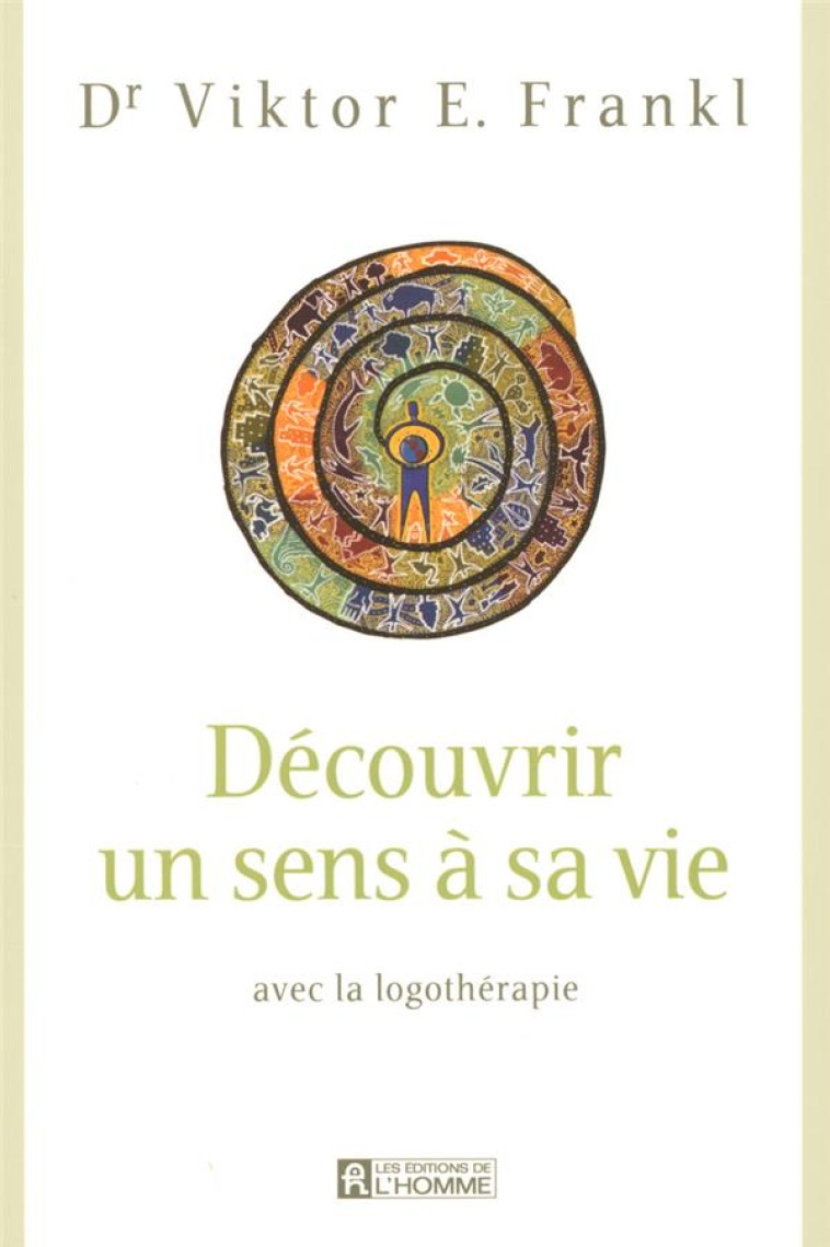 DECOUVRIR UN SENS A SA VIE - AVEC LA LOGOTHERAPIE - FRANKL VIKTOR EMIL - L HOMME