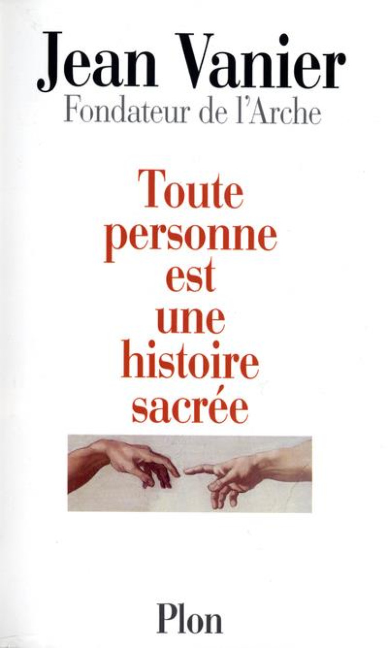 TOUTE PERSONNE EST UNE HISTOIRE SACREE - VANIER JEAN - PLON