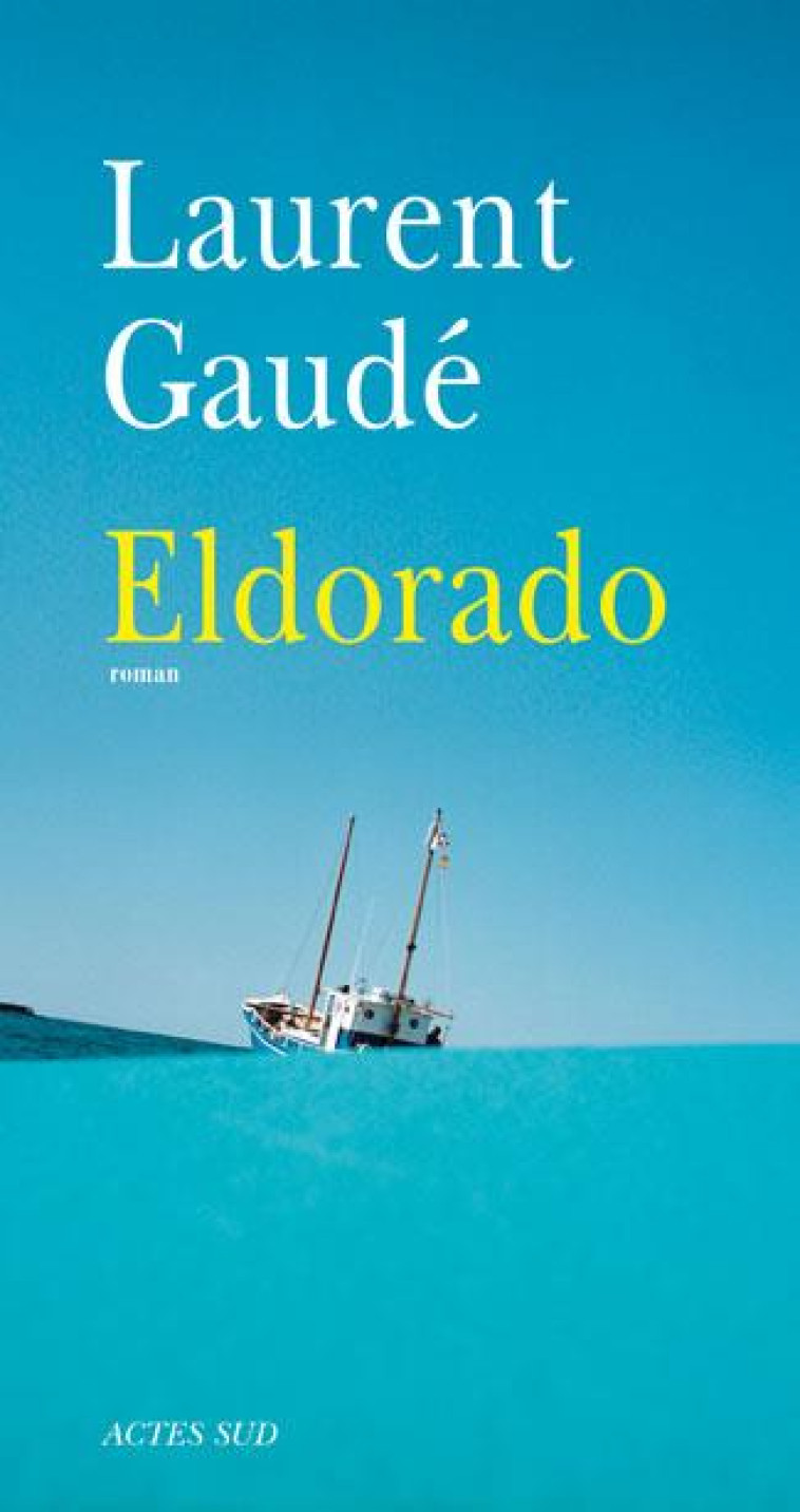 ELDORADO - GAUDE LAURENT - ACTES SUD