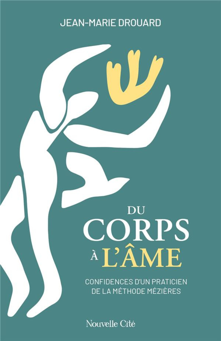 DU CORPS A L'AME - CONFIDENCES D'UN PRATICIEN DE LA METHODE MEZIERES - DROUARD/LEFEBVRE - NOUVELLE CITE