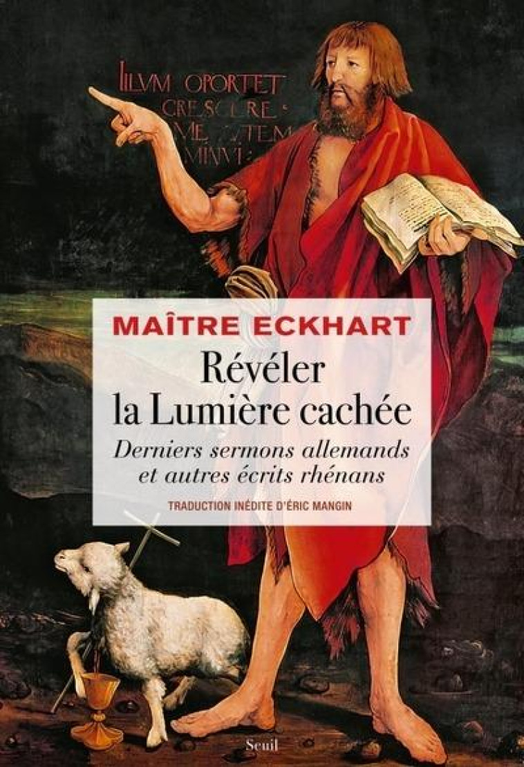 REVELER LA LUMIERE CACHEE - DERNIERS SERMONS ALLEMANDS ET AUTRES ECRITS RHENANS - ECKHART (MAITRE ECKH - SEUIL