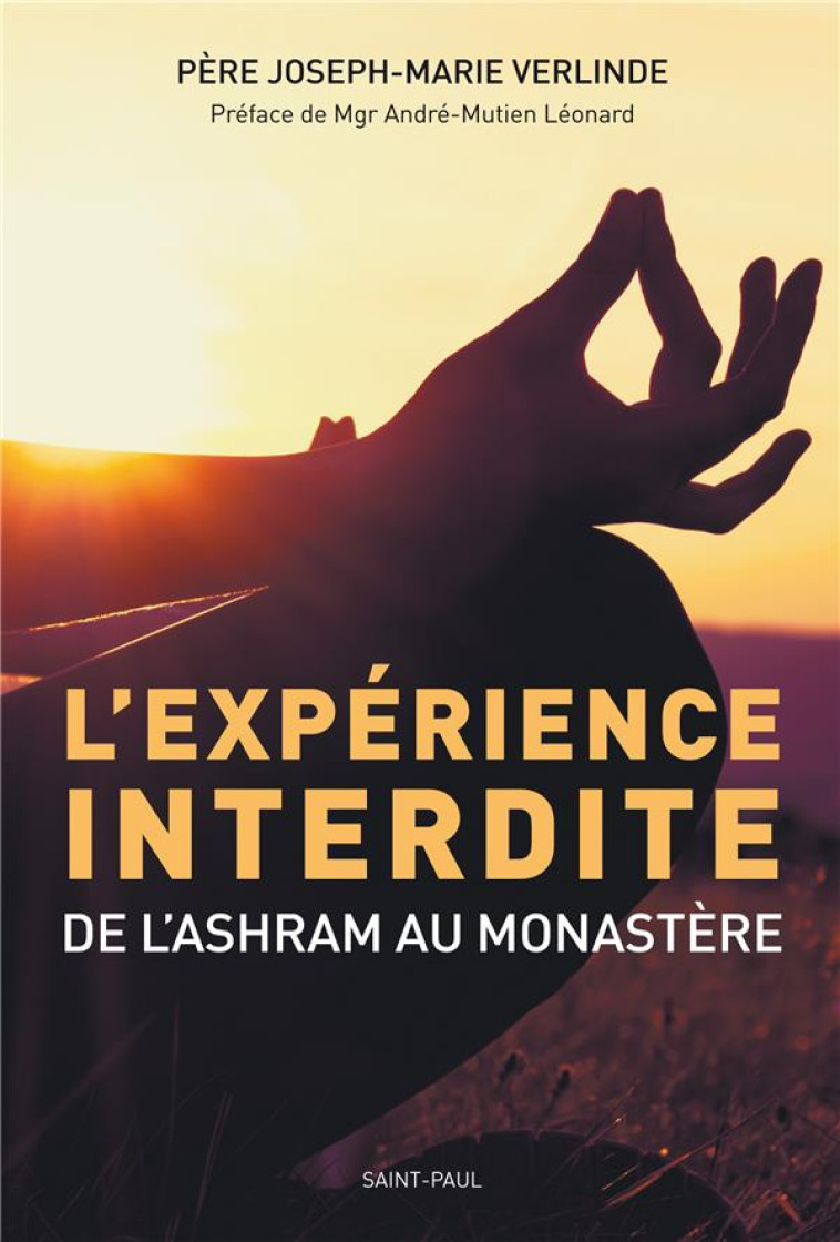 L'EXPERIENCE INTERDITE (NOUV. ED.) : DE L'ASHRAM AU MONASTERE - VERLINDE JOSEPH-MARI - SAINTPAUL