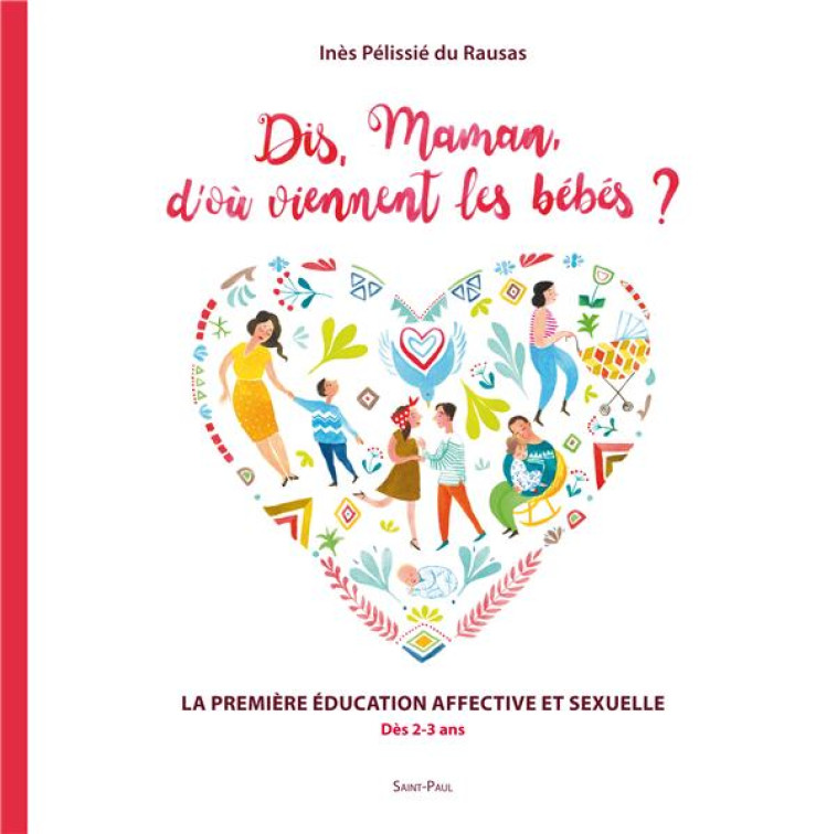 DIS MAMAN, D OU VIENNENT LES BEBES ? : LE GUIDE DES PARENTS POUR LES 3 A 8 ANS - PELLISIE DU RAUSAS I - Saint-Paul éditions religieuses