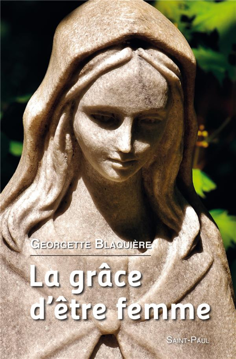 LA GRACE D'ETRE FEMME - BLAQUIERE GEORGETTE, - Saint-Paul éditions religieuses