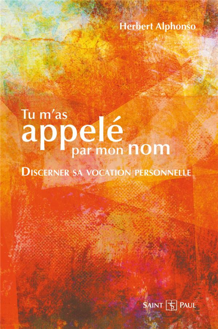 TU M'AS APPELE PAR MON NOM, DISCERNER SA VOCATION PERSONNELLE : DISCERNER SA VOCATION PERSONNELLE - ALPHONSO HERBERT - SAINTPAUL