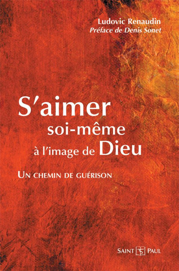 S'AIMER SOI-MEME A L'IMAGE DE DIEU : UN CHEMIN DE GUERISON - RENAUDIN LUDOVIC, SO - SAINTPAUL