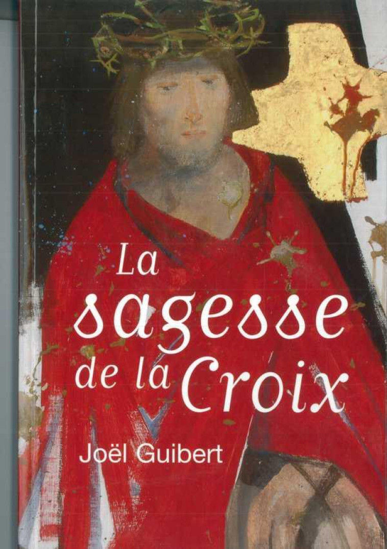 LA SAGESSE DE LA CROIX - GUIBERT JOEL - EMMANUEL