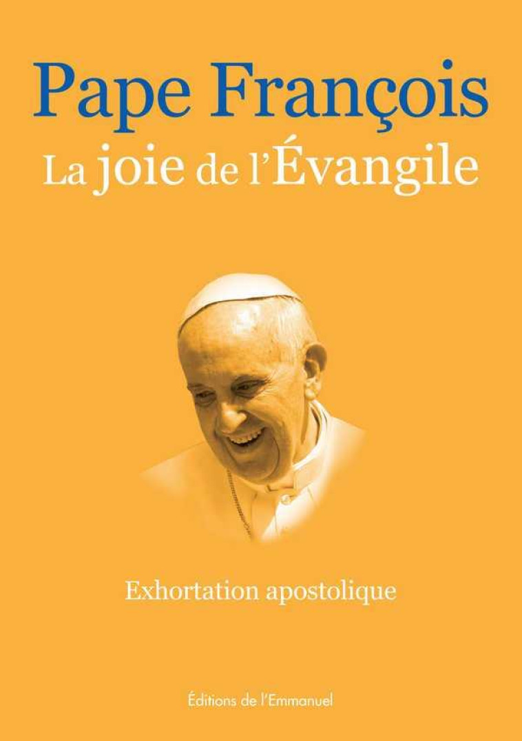 LA JOIE DE L'EVANGILE - EXHORTATION APOSTOLIQUE - FRANCOIS - Ed. de l'Emmanuel