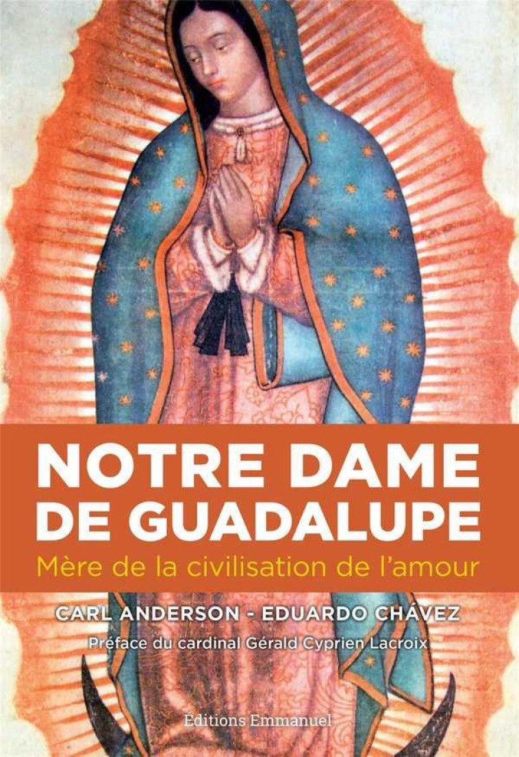 NOTRE DAME DE GUADALUPE - MERE DE LA CIVILISATION DE L'AMOUR - CHAVEZ SANCHEZ E. - Ed. de l'Emmanuel