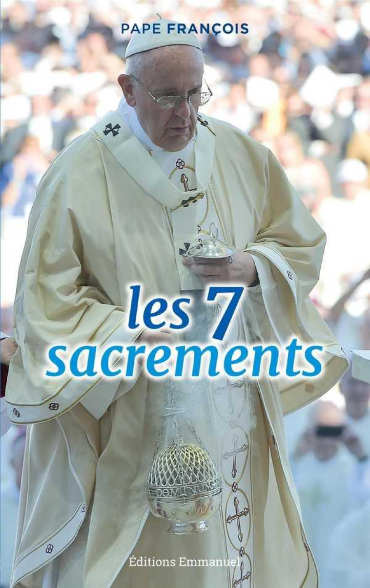 LES 7 SACREMENTS - CATECHESES - FRANCOIS - Ed. de l'Emmanuel