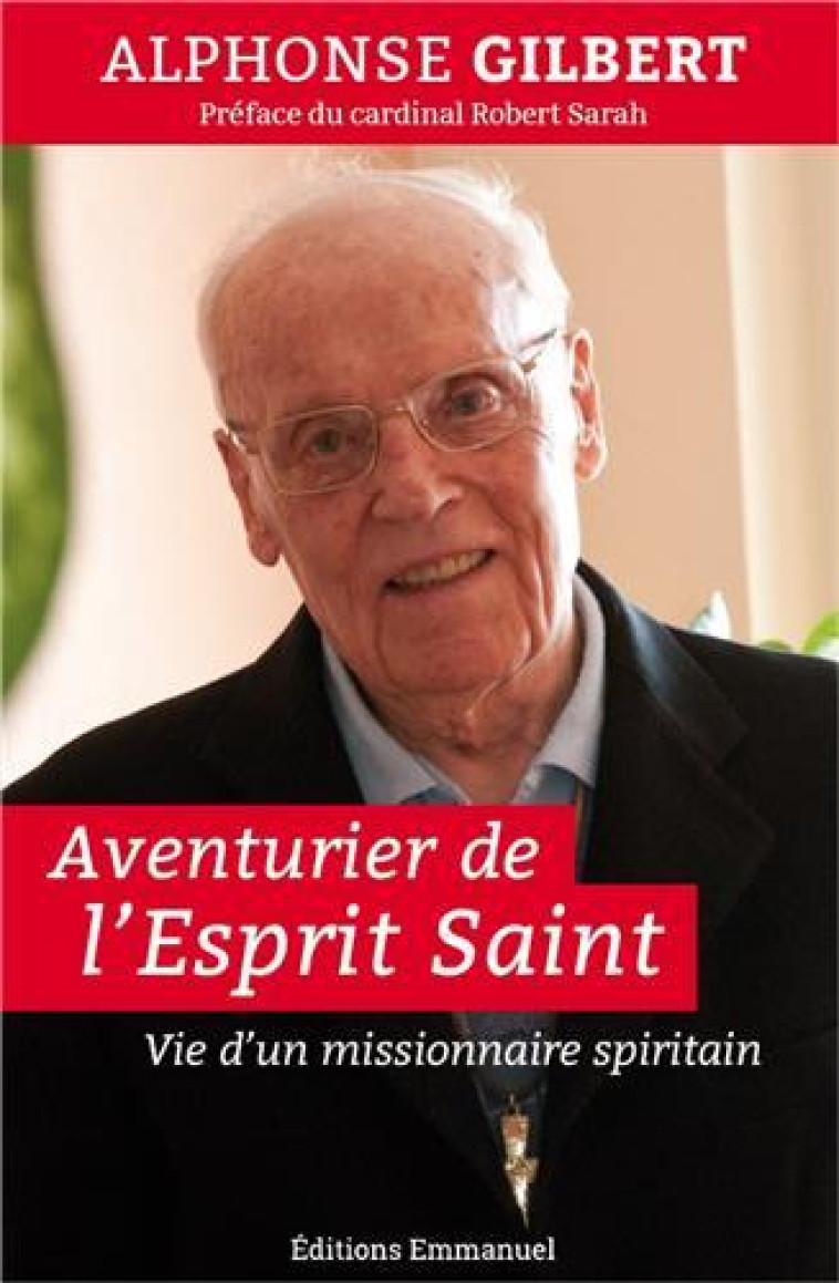 AVENTURIER DE L'ESPRIT-SAINT - VIE D'UN MISSIONNAIRE SPIRITAIN - GILBERT ALPHONSE - Ed. de l'Emmanuel