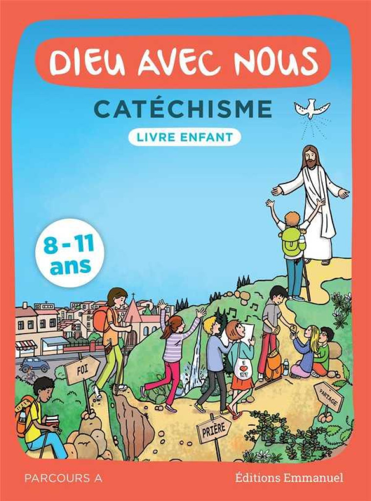 DIEU AVEC NOUS - PARCOURS A - LIVRE ENFANT : CATECHISME POUR LES 8-11 ANS - COMMUNAUTE DE L'EMMA - EMMANUEL