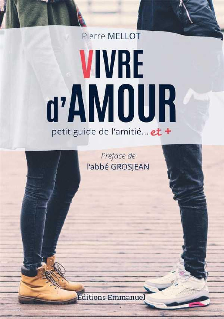 VIVRE D'AMOUR - PETIT GUIDE DES AMITIES ET + - MELLOT PIERRE - EMMANUEL