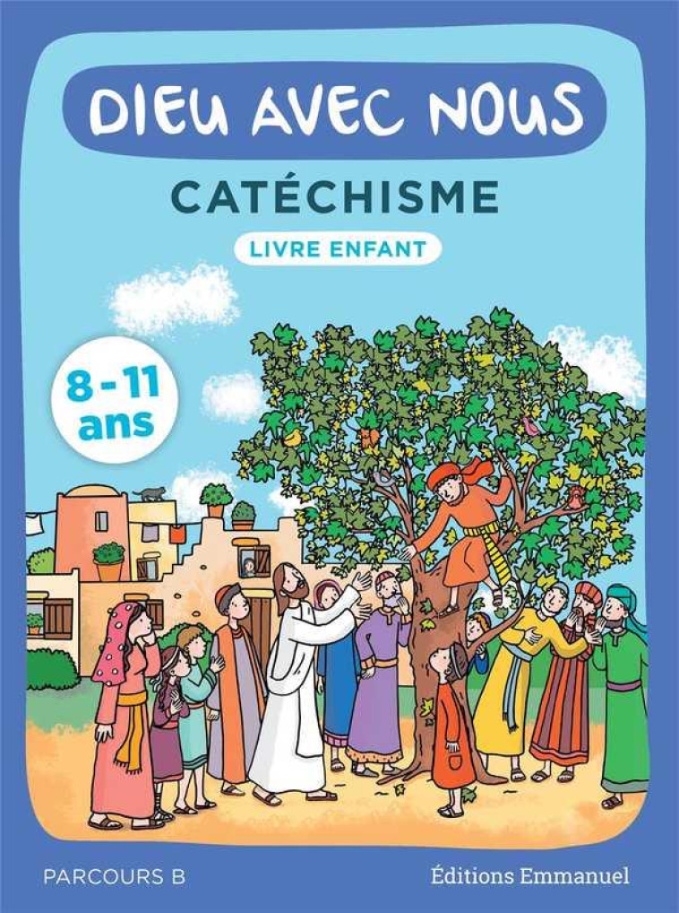 DIEU AVEC NOUS - PARCOURS B - LIVRE ENFANT : CATECHISME POUR LES 8-11 ANS - COMMUNAUTE DE L'EMMA - EMMANUEL