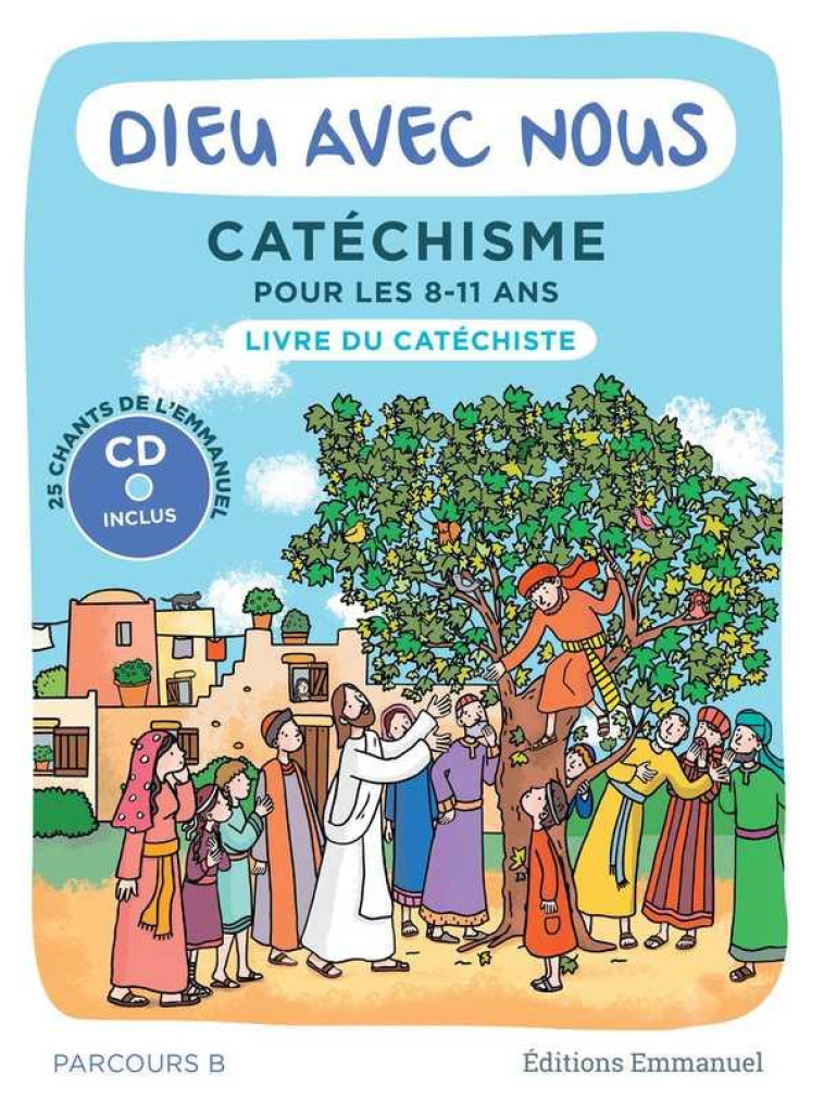 DIEU AVEC NOUS - PARCOURS B - LIVRE DU CATECHISTE : CATECHISME POUR LES 8-11 ANS - COMMUNAUTE DE L'EMMA - EMMANUEL