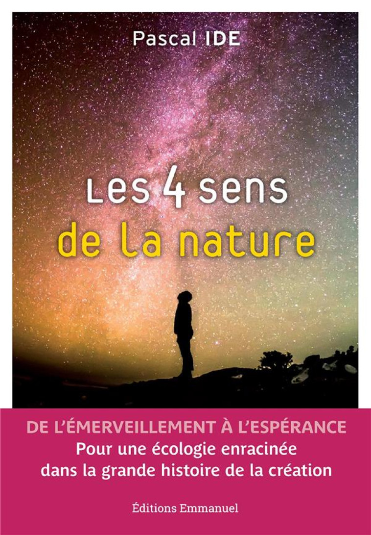 LES 4 SENS DE LA NATURE - DE L'EMERVEILLEMENT A L'ESPERANCE - IDE PASCAL - EMMANUEL