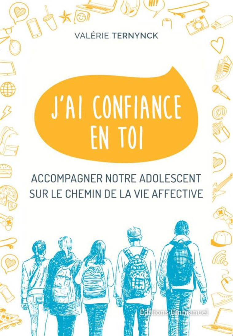 J'AI CONFIANCE EN TOI - ACCOMPAGNER NOTRE ADOLESCENT SUR LE CHEMIN DE LA VIE AFFECTIVE - TERNYNCK VALERIE - EMMANUEL