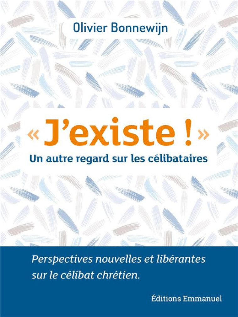 J'EXISTE ! - UN AUTRE REGARD SUR LES CELIBATAIRES - BONNEWJIN OLIVIER - EMMANUEL