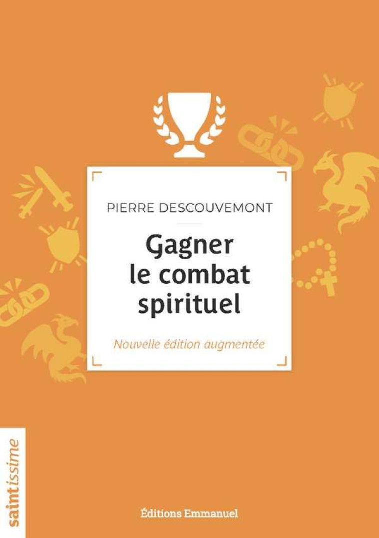 GAGNER LE COMBAT SPIRITUEL : NOUVELLE EDITION AUGMENTEE - DESCOUVEMONT PIERRE - EMMANUEL