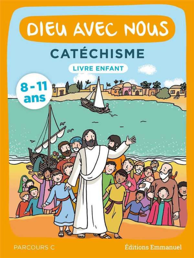 DIEU AVEC NOUS - PARCOURS C - LIVRE ENFANT : CATECHISME POUR LES 8-11 ANS - COMMUNAUTE DE L'EMMA - EMMANUEL