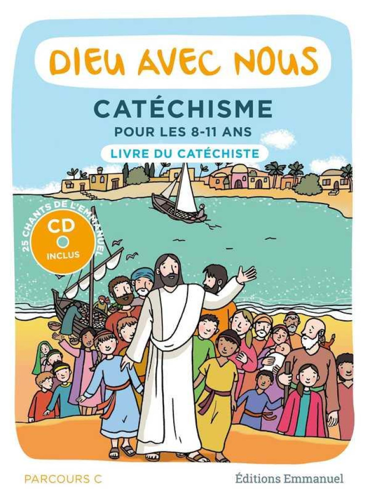 DIEU AVEC NOUS - PARCOURS C - LIVRE DU CATECHISTE : CATECHISME POUR LES 8-11 ANS - COMMUNAUTE DE L'EMMA - EMMANUEL