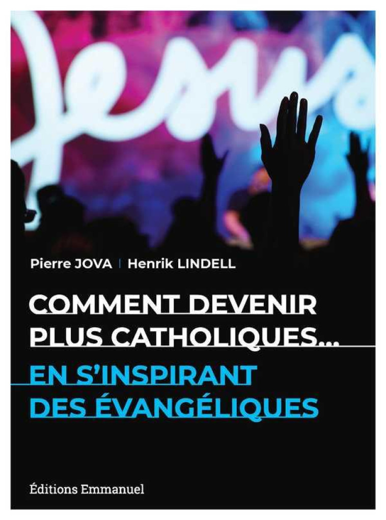 COMMENT DEVENIR PLUS CATHOLIQUES - EN S'INSPIRANT DES EVANGELIQUES - JOVA PIERRE - EMMANUEL