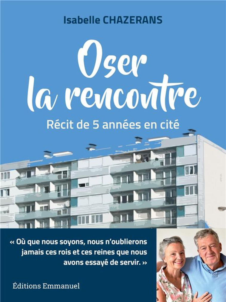 OSER LA RENCONTRE - RECIT DE CINQ ANNEES EN CITE - CHAZERANS ISABELLE - EMMANUEL