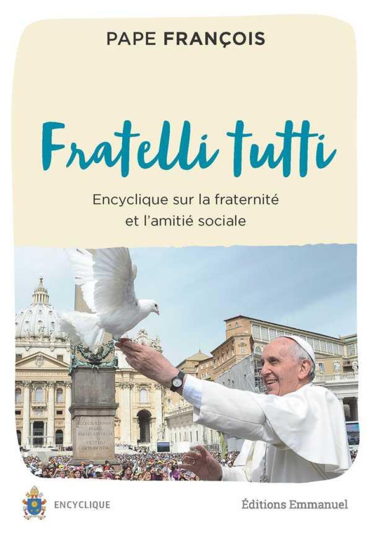 LETTRE ENCYCLIQUE FRATELLI TUTTI DU SAINT PERE FRANCOIS SUR LA FRATERNITE ET L'AMITIE SOCIALE - FRANCOIS - EMMANUEL