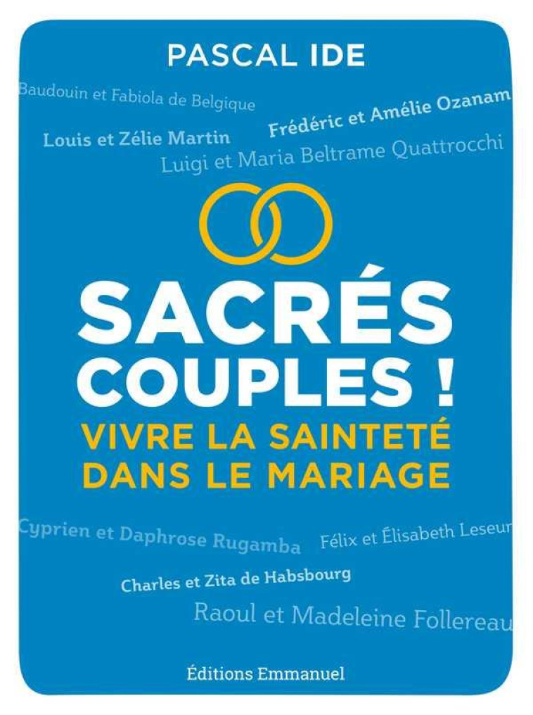 SACRES COUPLES ! - VIVRE LA SAINTETE DANS LE MARIAGE - IDE PASCAL - EMMANUEL