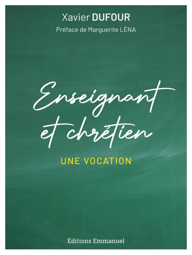 ENSEIGNANT ET CHRETIEN : UNE VOCATION - DUFOUR XAVIER - EMMANUEL