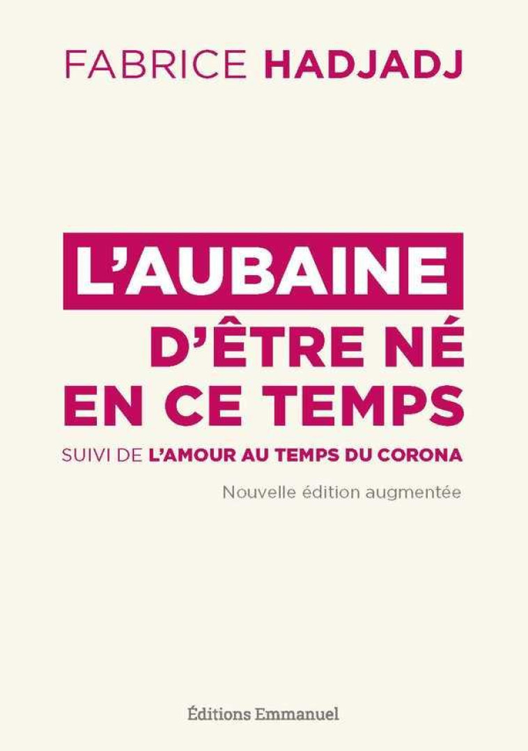 L'AUBAINE D'ETRE NE EN CE TEMPS - POUR UN APOSTOLAT DE L'APOCALYPSE - HADJADJ FABRICE - EMMANUEL