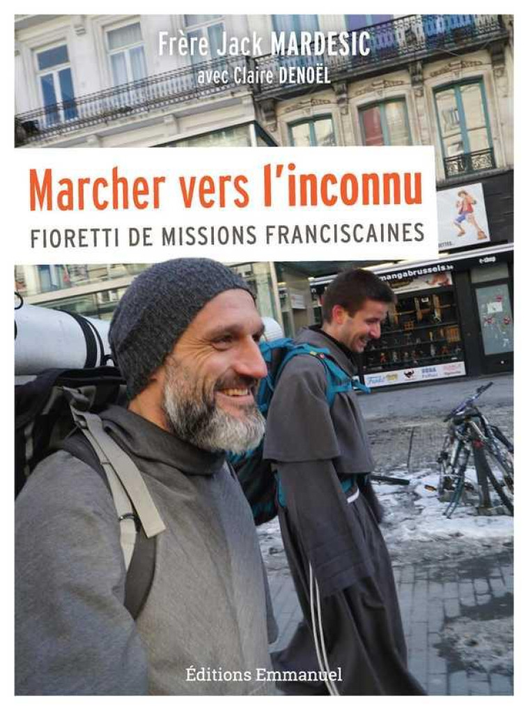 MARCHER VERS L'INCONNU - FIORETTI DE MISSIONS FRANCISCAINES - MARDESIC JACK - EMMANUEL