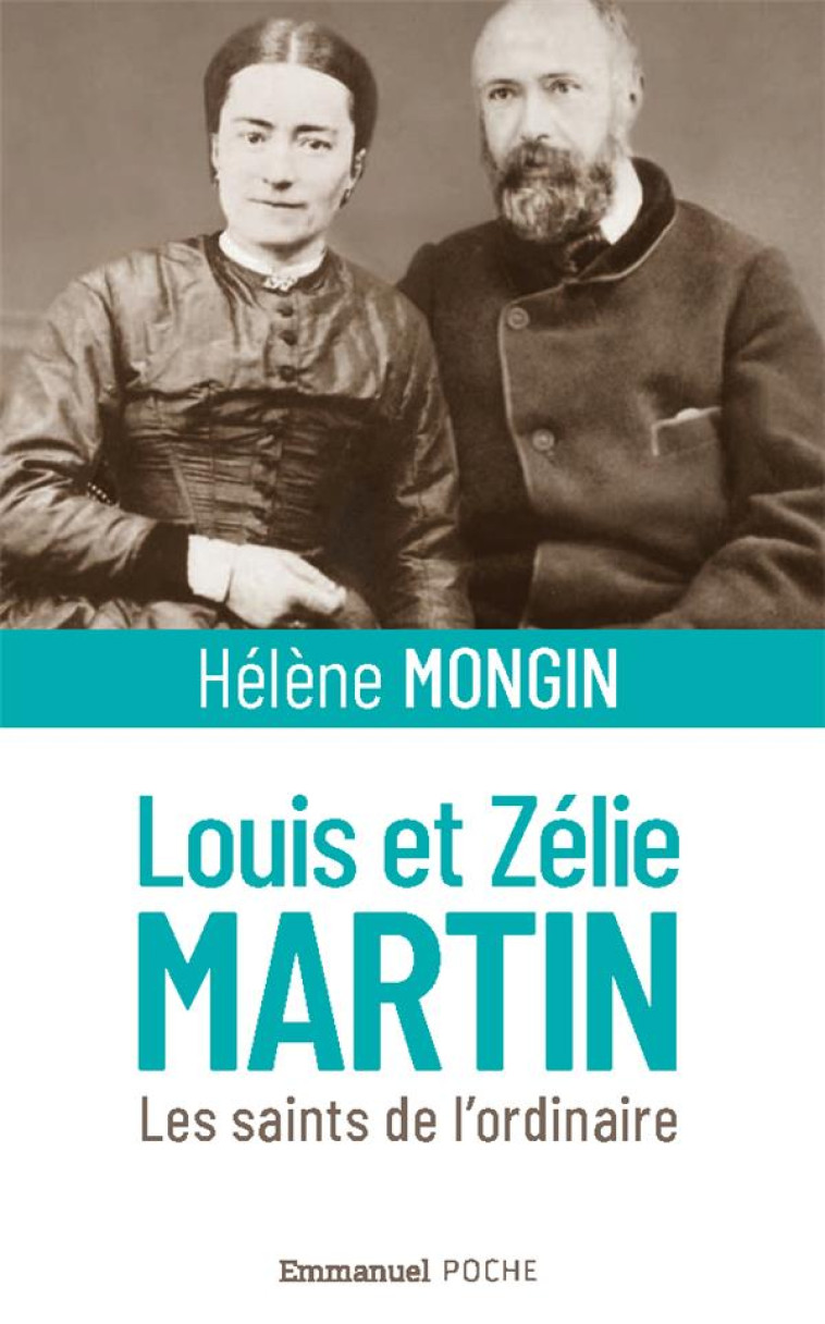 LOUIS ET ZELIE MARTIN - LES SAINTS DE L'ORDINAIRE - MONGIN HELENE - EMMANUEL