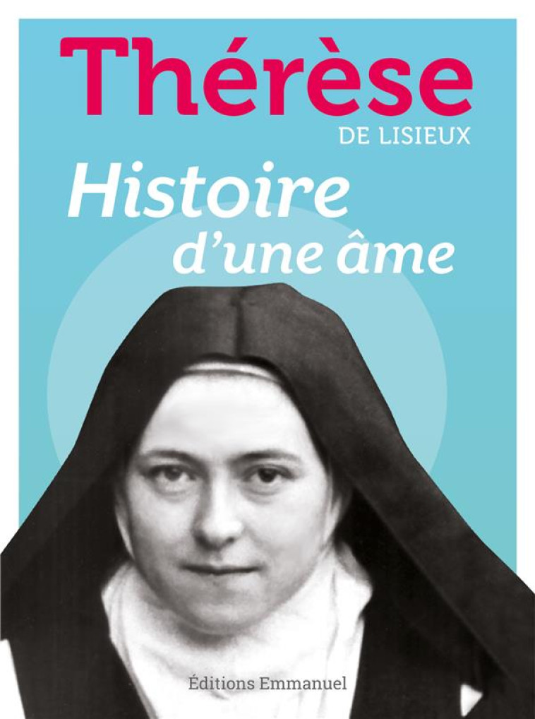 HISTOIRE D'UNE AME - MANUSCRITS AUTOBIOGRAPHIQUES - THERESE DE L'ENFANT- - EMMANUEL