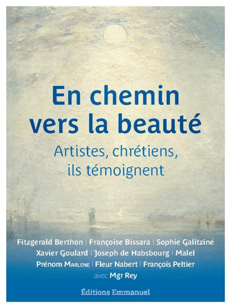 EN CHEMIN VERS LA BEAUTE - ARTISTES ET CHRETIENS, ILS TEMOIGNENT - REY DOMINIQUE - EMMANUEL