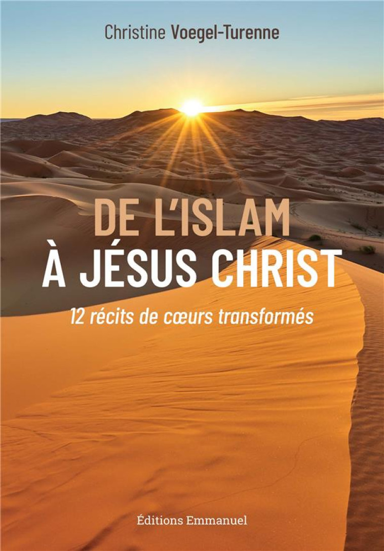 DE L'ISLAM A JESUS CHRIST - 12 RECITS DE COEURS TRANSFORMES - VOEGEL-TURENNE C. - EMMANUEL