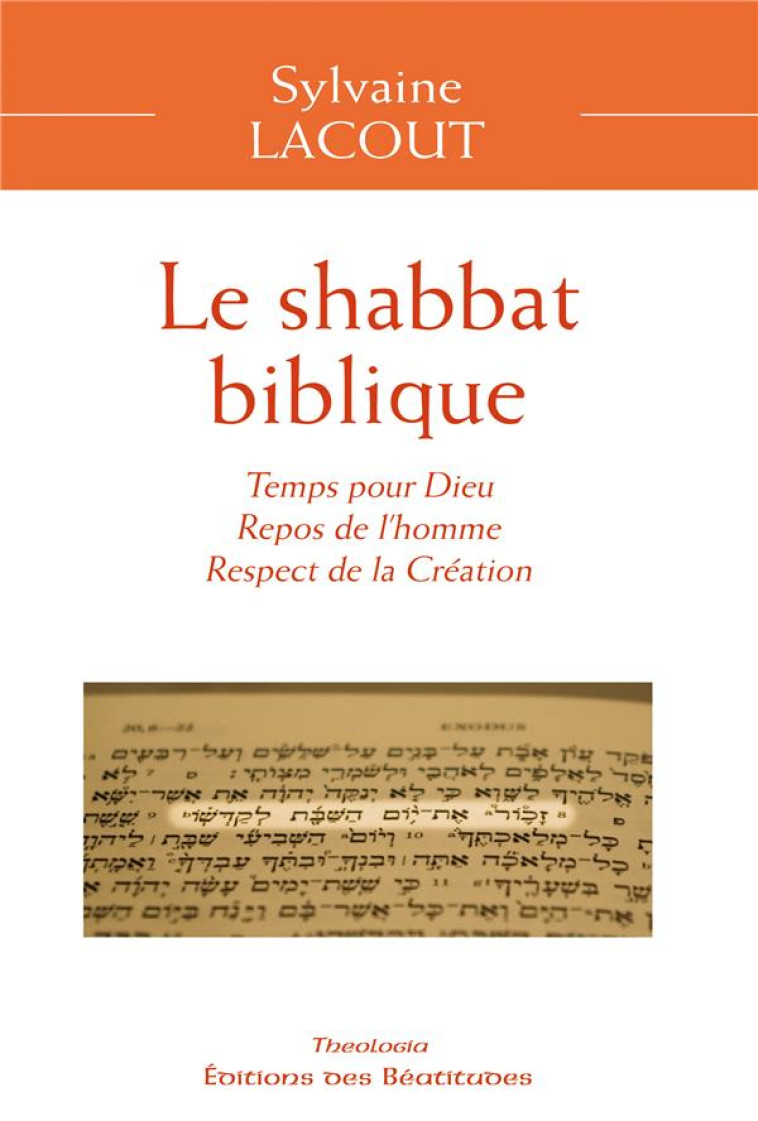 LE SHABBAT BIBLIQUE - TEMPS POUR DIEU, REPOS DE L'HOMME, RESPECT DE LA CREATION - LACOUT SYLVAINE - BEATITUDES