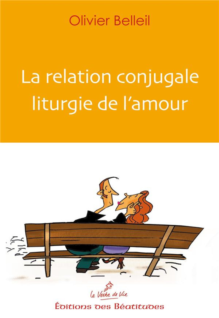 LA RELATION CONJUGALE, LITURGIE DE L'AMOUR - BELLEIL OLIVIER - BEATITUDES